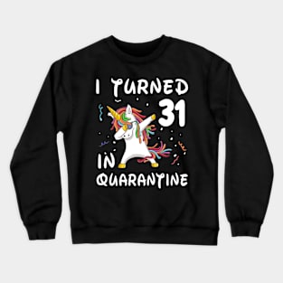 I Turned 31 In Quarantine Crewneck Sweatshirt